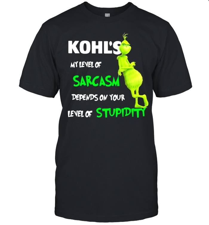 Kohl’s My Level Of Sarcasm Depends On Your Level Of Stupidity Grinch Shirt
