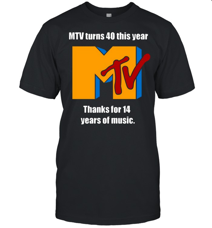 MTV Turns 40 This Year Thank For 14 Years Of Music T-shirt