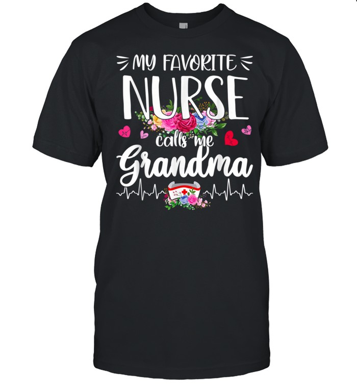My Favorite Nurse Calls Me Grandma Flowers shirt