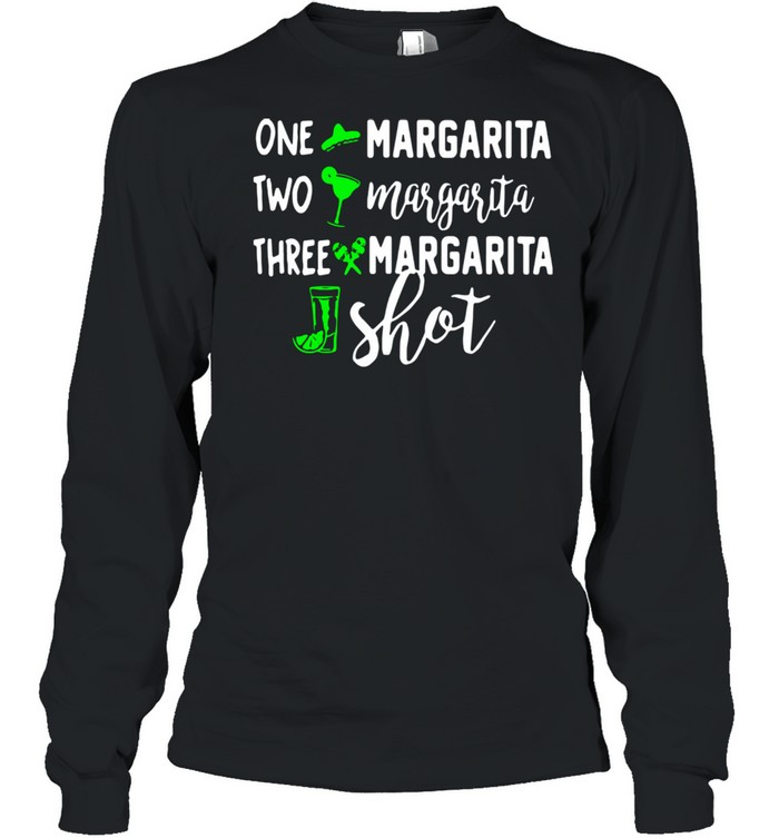 One Margarita Two Margarita Three Margarita Shot  Long Sleeved T-shirt