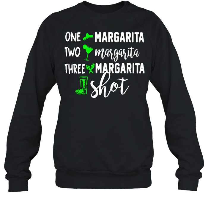 One Margarita Two Margarita Three Margarita Shot  Unisex Sweatshirt