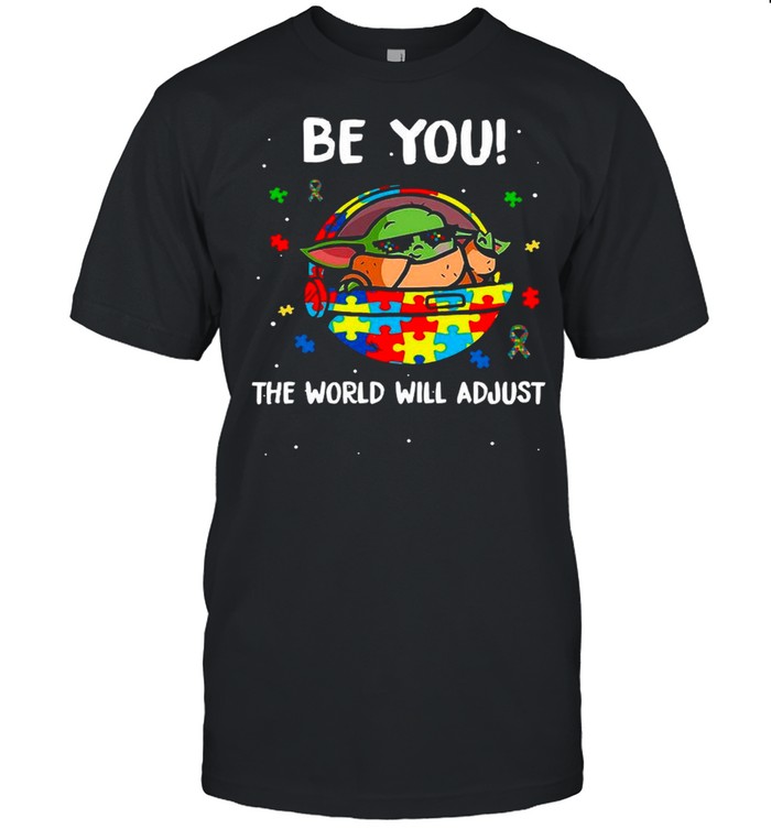 Star Wars Baby Yoda The Child Be You The World Will Adjust Happy Autism Awareness shirt
