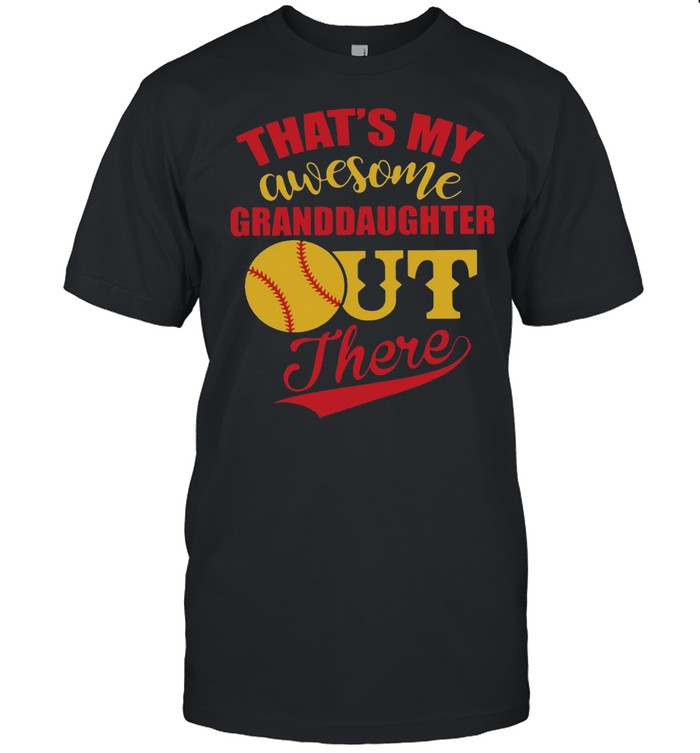 That’s My Awesome Granddaughter Out There Shirt
