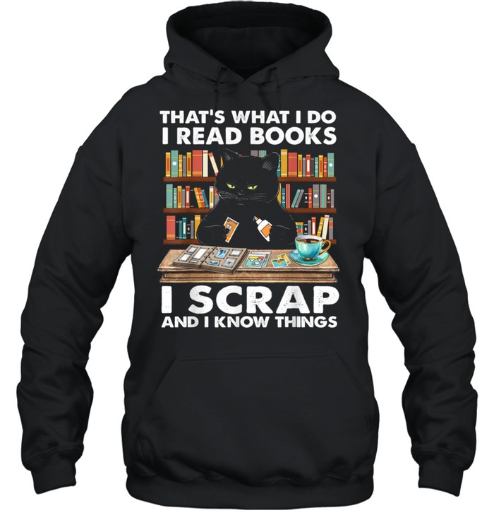 THATS WHAT I DO I READ BOOKS I SCRAP I KNOW THINGS shirt Unisex Hoodie