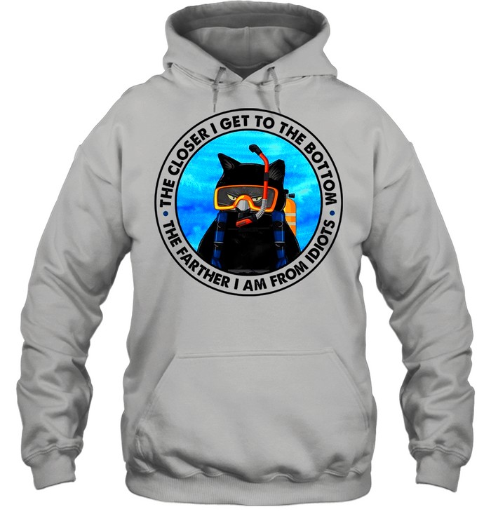 The Closer I Get To The Bottom The Farther I Am From Idiots shirt Unisex Hoodie