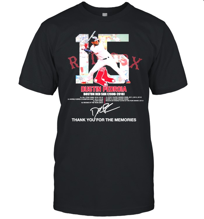 15 Red Sox Dustin Pedroia Boston Red Sox 2006 2019 Signature Thanks For The Memories Shirt