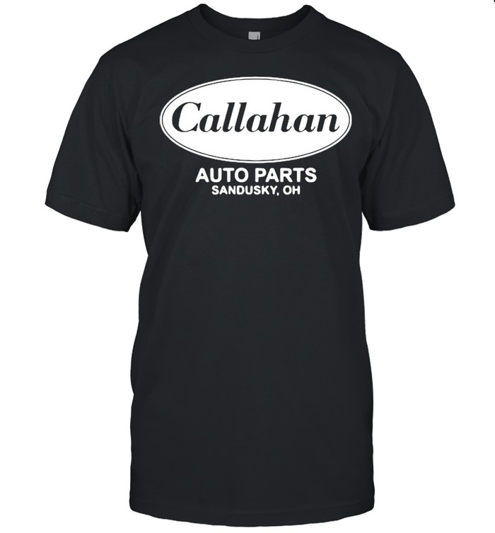 Callahan Auto Parts Sandusky Oh Shirt