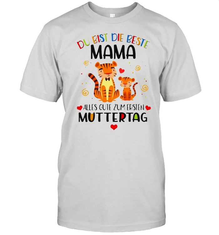 Du Bist Die Beste Mama Alles Gute Zum Ersten Muttertag T-shirt