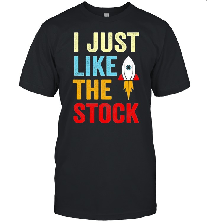 I Just Like The Stock Rocket Market Parody Shirt