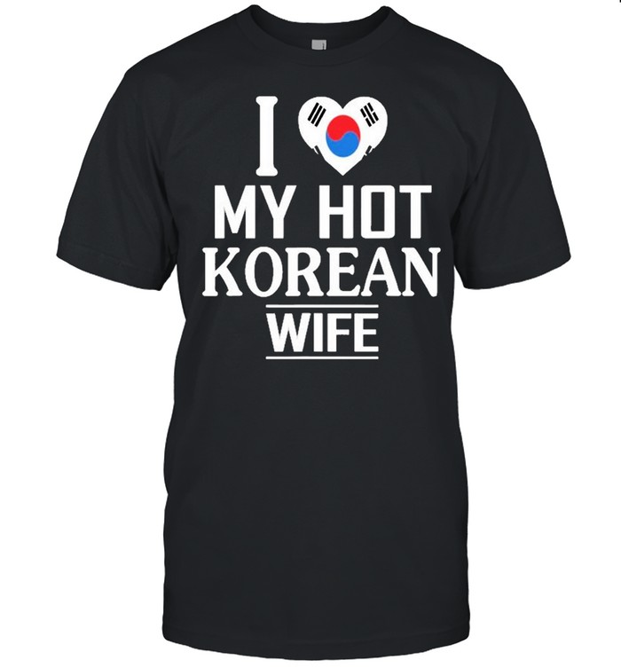 I Love My Hot Korean Wife Shirt