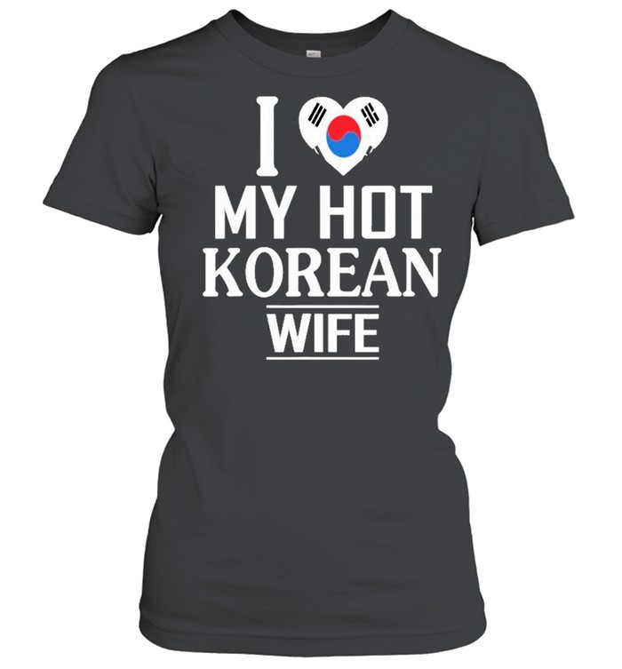 I Love My Hot Korean Wife Classic Women's T-shirt