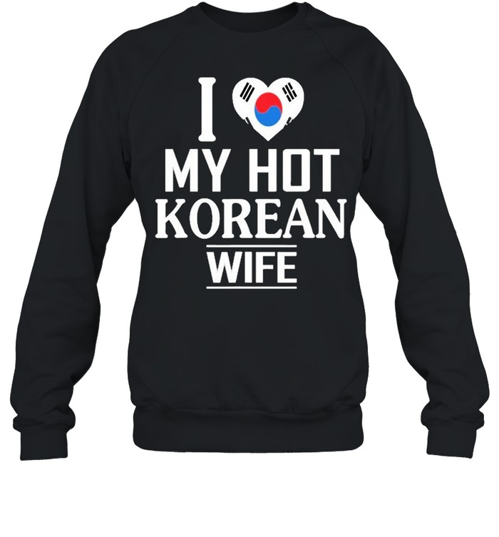 I Love My Hot Korean Wife Unisex Sweatshirt