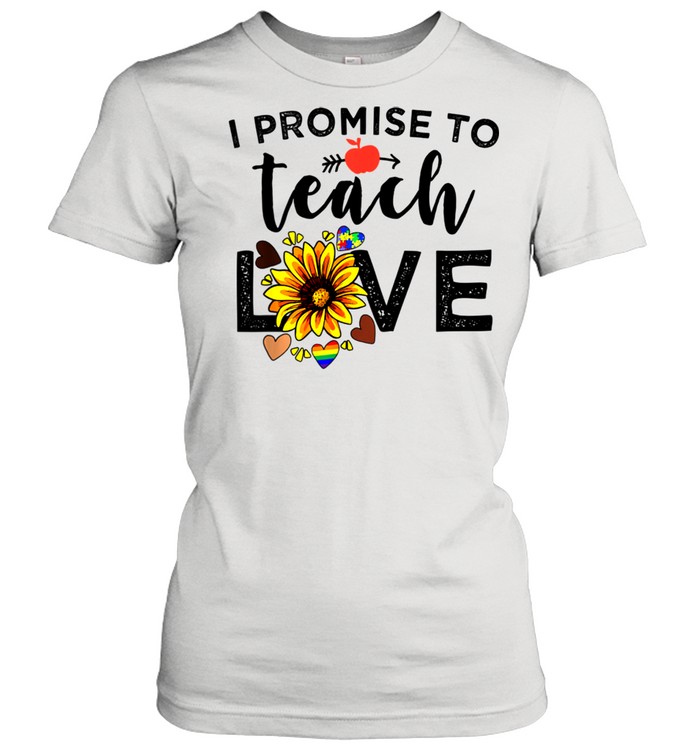 I Promise To Teach Love Teacher Sunflower shirt Classic Women's T-shirt