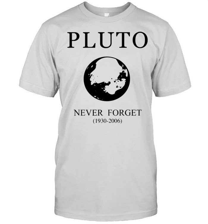 Pluto Never Forget Space Nasa Science Astronomy shirt