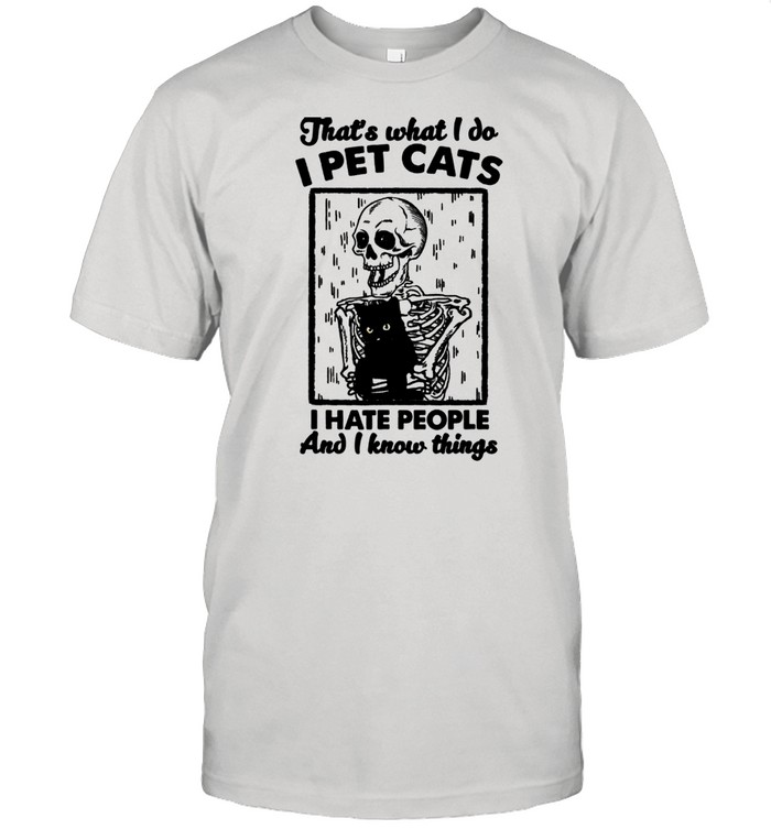 That’s What I Do I Pet Cats I Hate People Skeleton Animal shirt