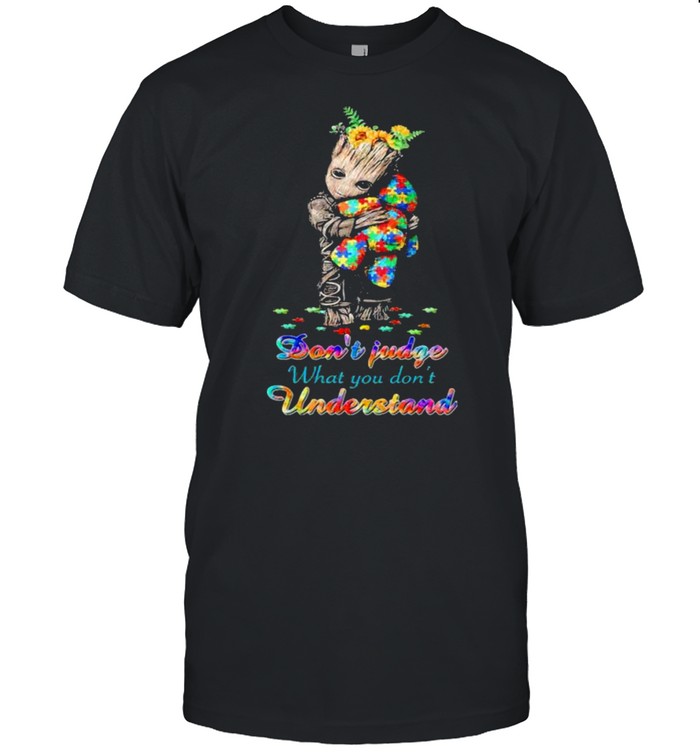 Don’t Judge What You Don’t Understand Autism Awareness Groot Sunflower Shirt