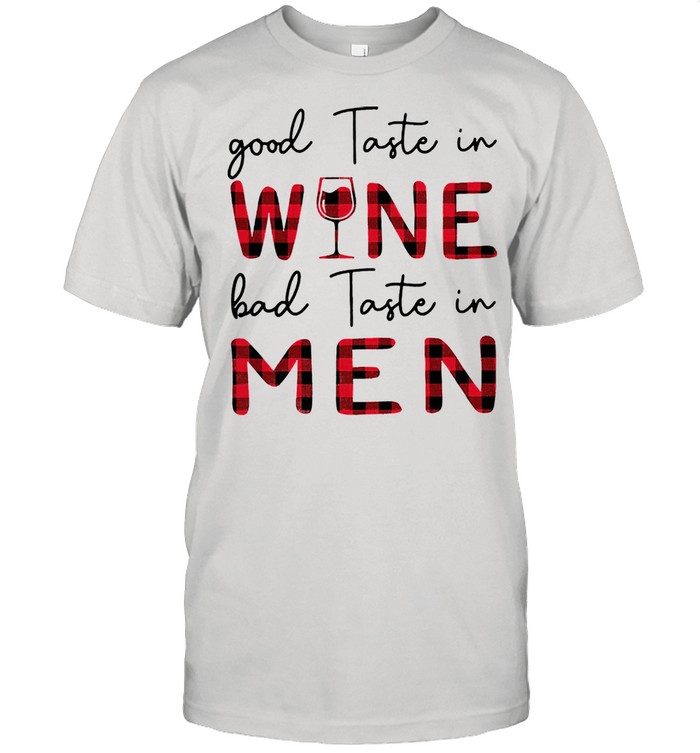 Good taste in wine bad taste in men shirt