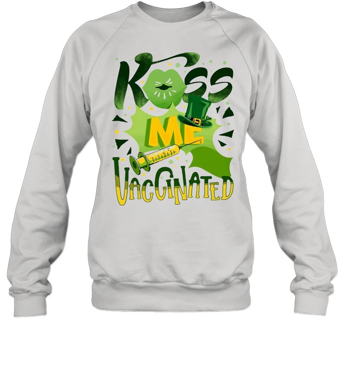 Kiss Me Vaccinated St Patricks Day shirt Unisex Sweatshirt