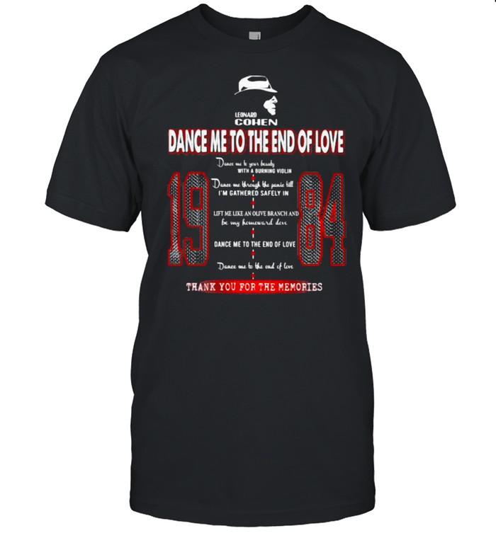Leonard Cohen Dance Me To The End Of Love 1984 Thank You For The Memories Shirt