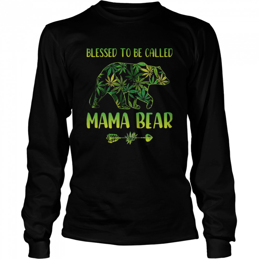 Lovely Cannabis Blessed To Be Called Mama Bear shirt Long Sleeved T-shirt