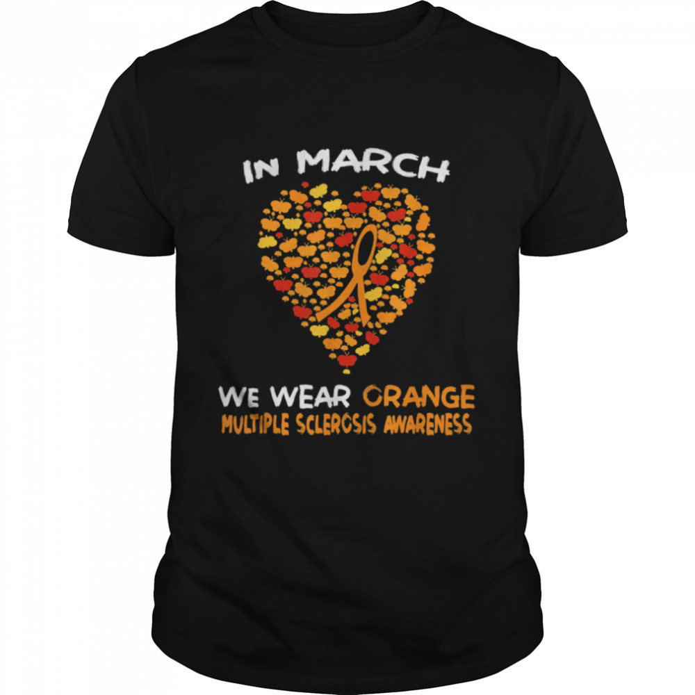 MS Multiple Sclerosis Awareness Month March We Wear Orange shirt