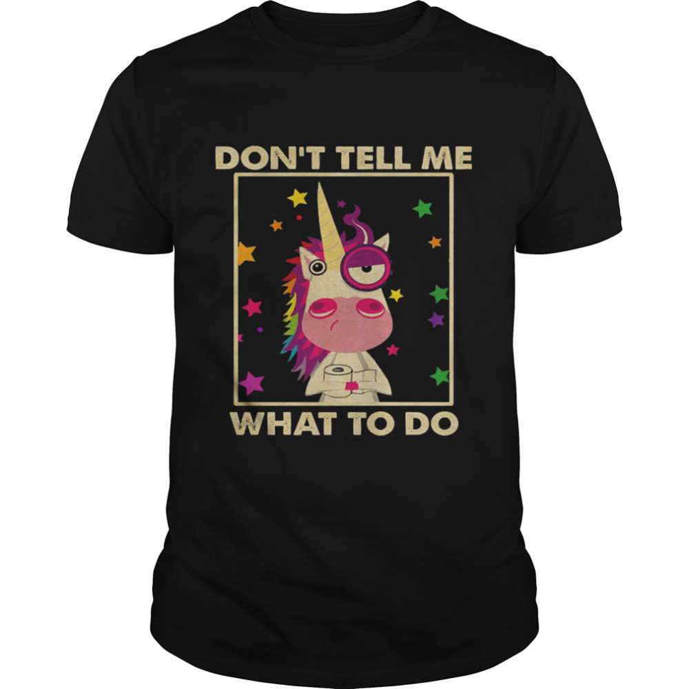 Unicorn Dont tell me what to do shirt