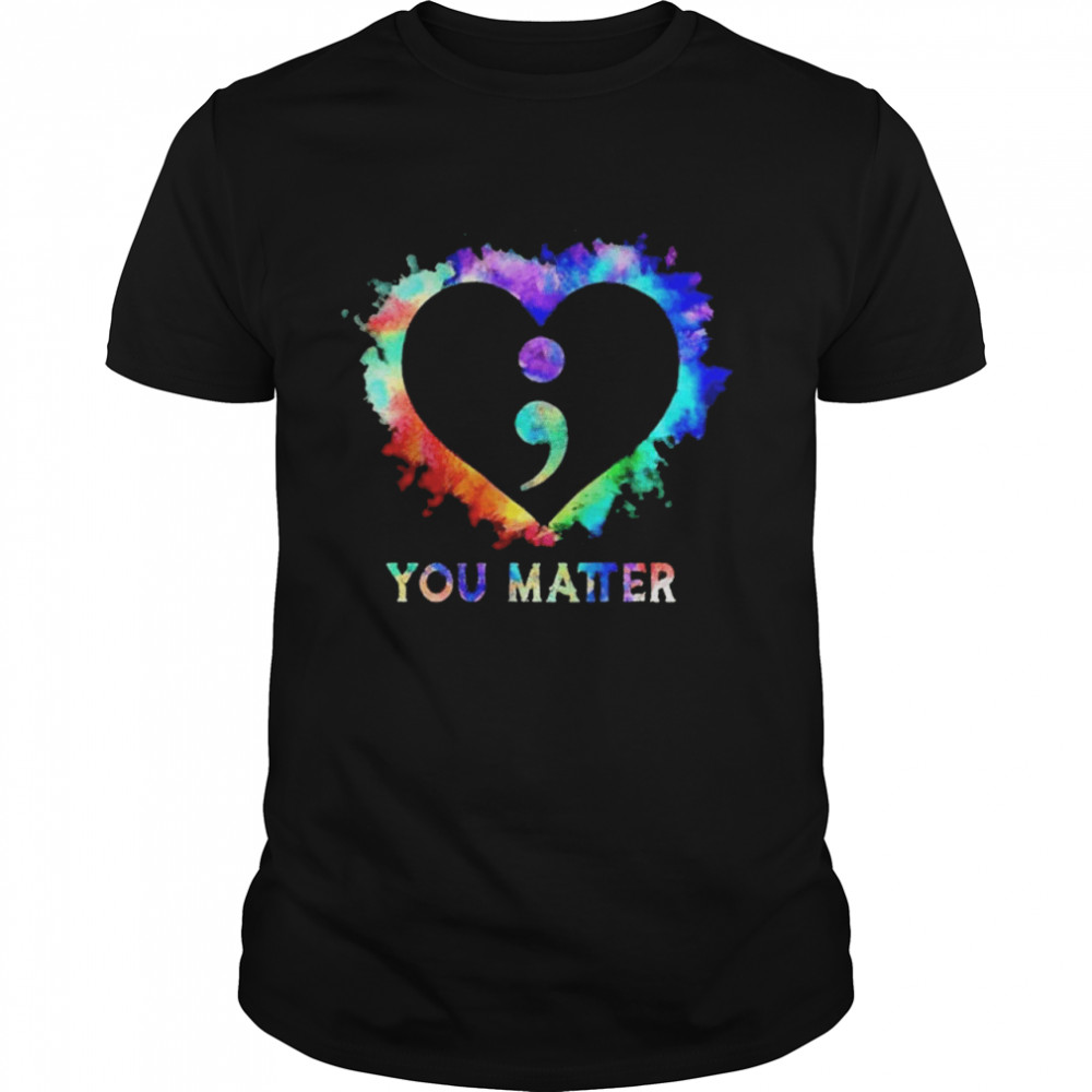 You Matter Semicolon Heart Shirt