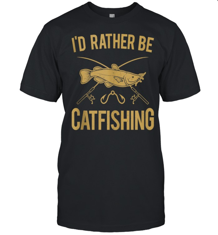 I’d Rather Be Catfishing Catfish Fishhook Catfisher Angling shirt