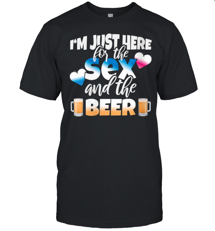Just here for Sex and Beer Gender Reveal shirt