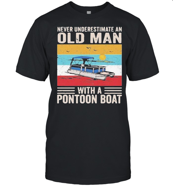 Never Underestimate An Old Man With A Pontoon Boat Vintage Shirt