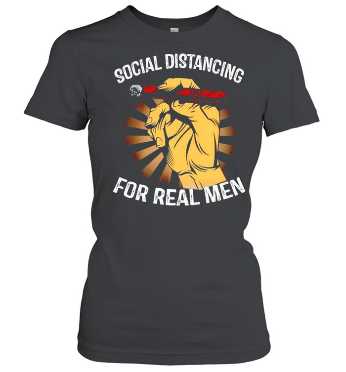 Social distancing for real men smoke shirt Classic Women's T-shirt