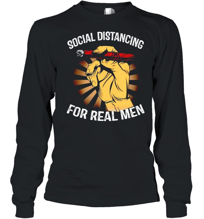 Social distancing for real men smoke shirt Long Sleeved T-shirt