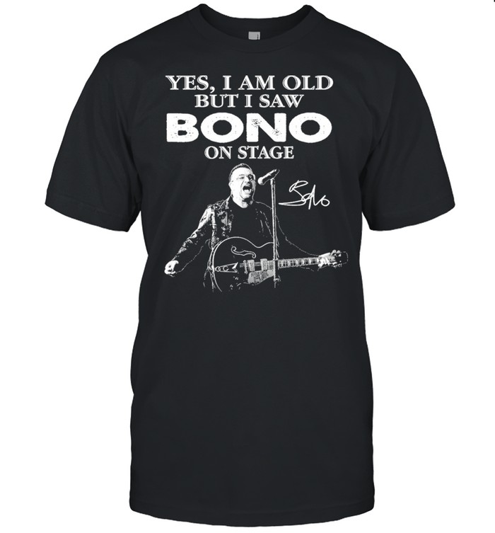 Yes I Am Old But I Saw Bono On Stage Signature Shirt