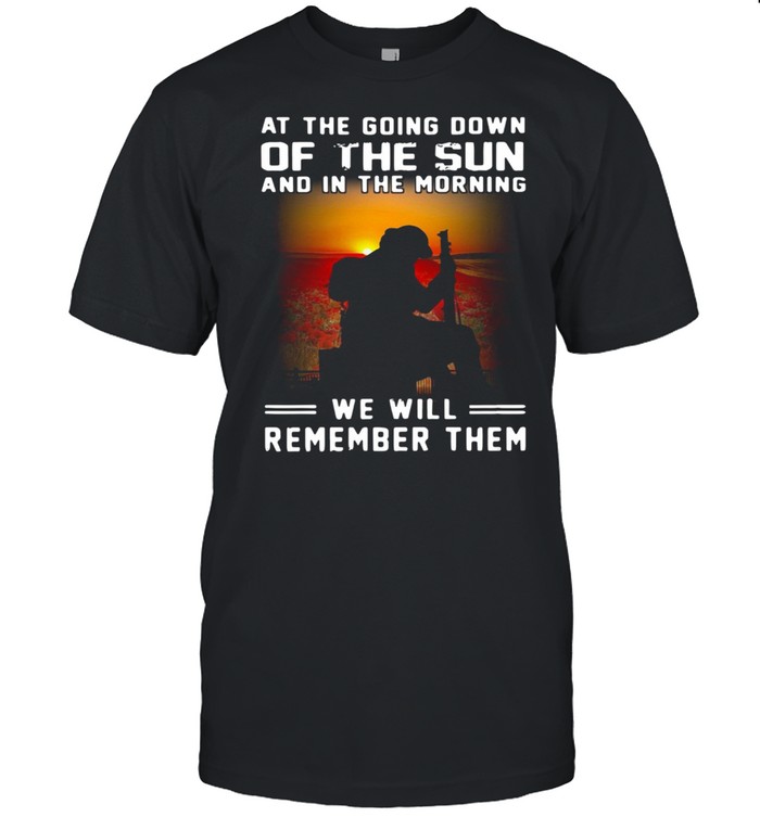 At The Going Down Of The Sun And In The Morning We Will Remember Them shirt