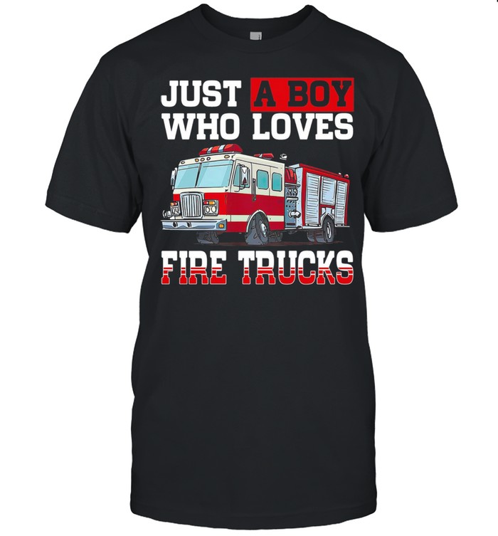 Just A Boy Who Loves Fire Trucks shirt