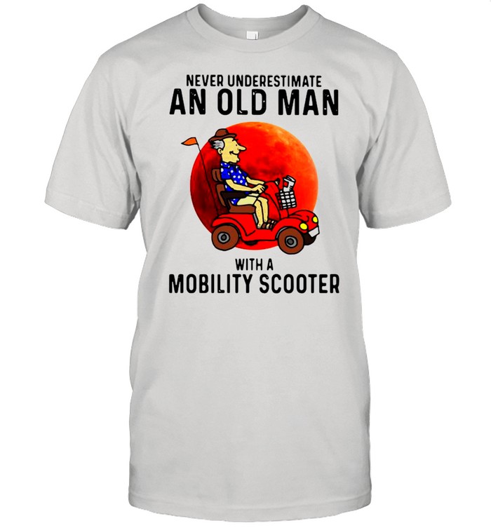 Never Underestimate An Old Man With A Mobility Scooter Shirt