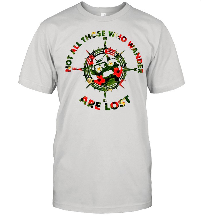 Not All Those Who Wander Are Lost Compass Shirt