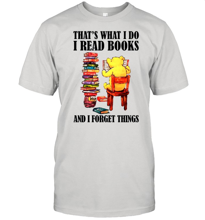 Pooh That’s What I Do I Read Books And I Forget Things Shirt