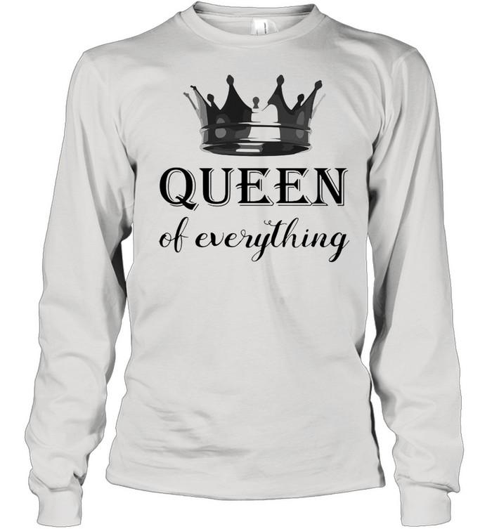 Queen Of Everything shirt Long Sleeved T-shirt