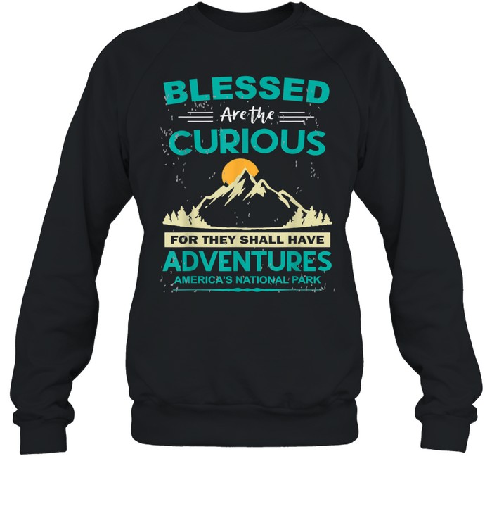 Blessed Are The Curious For They Shall Have Adventures shirt Unisex Sweatshirt