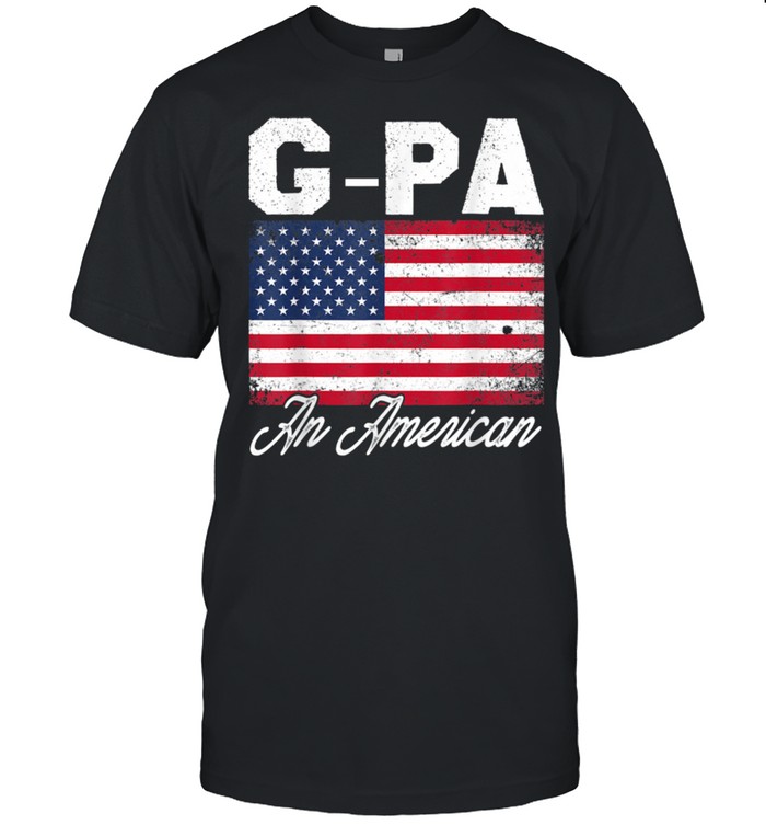 GPA An American Patriotic 4th of July Fathers Day shirt