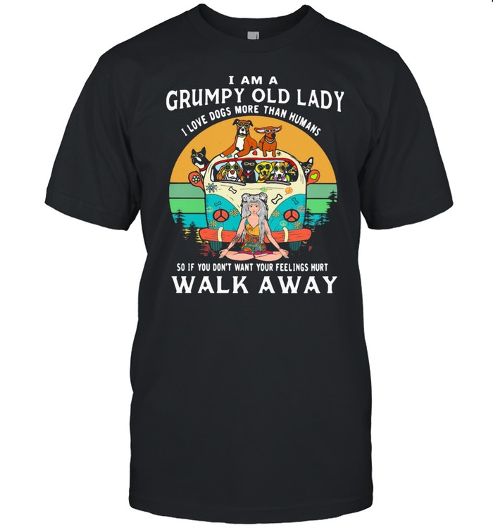 I Am A Grumpy Old Lady I Love Dogs More Than Humans So If You Don’t Want Your Feelings Hurt Walk Away Bus Hippie Vintage Shirt