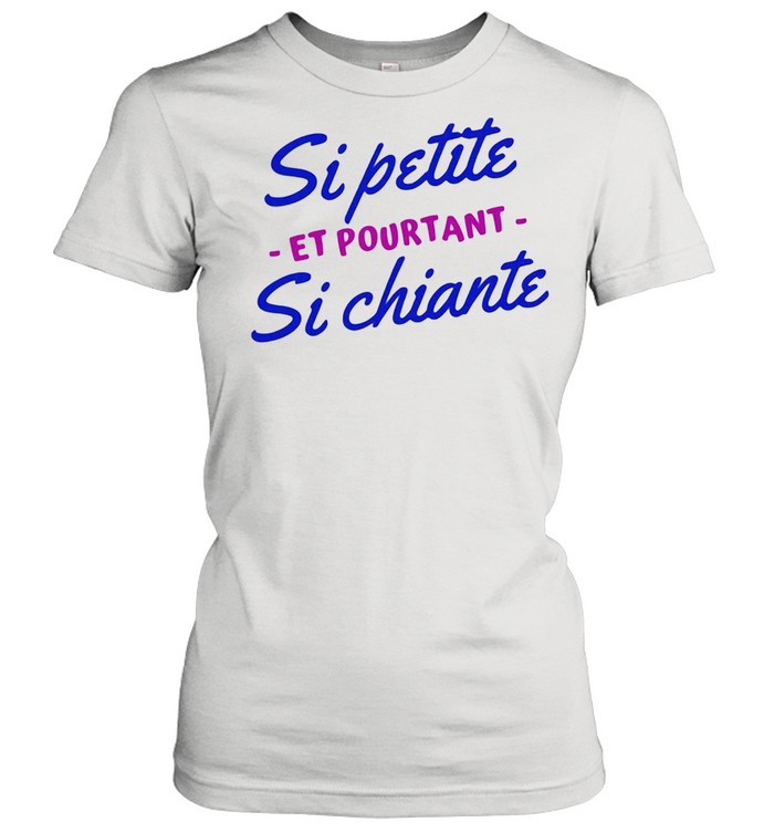 Si Petite Si Chiante Et Pourtant  Classic Women's T-shirt