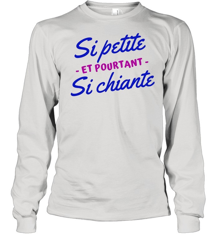 Si Petite Si Chiante Et Pourtant  Long Sleeved T-shirt