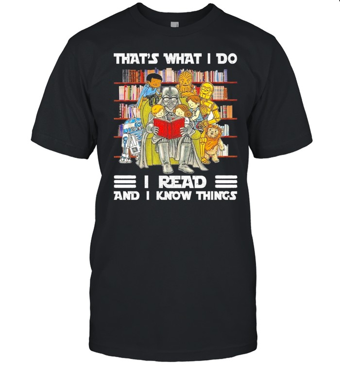 Star Wars Darth Vader And Friends Reading Books That’s What I Do I Read And I Know Things shirt