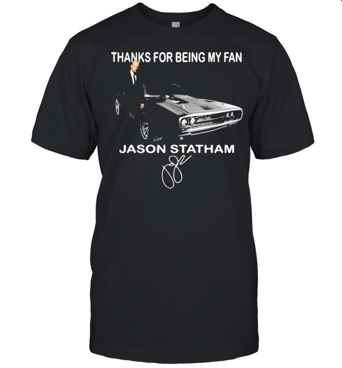 Thanks For Being My Fan Jason Statham Signature Shirt