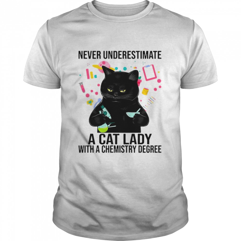 Black Cat Never Underestimate A Cat Lady With A Chemistry Degree shirt