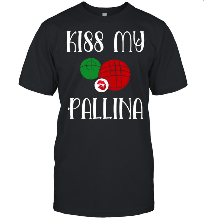 Bocce Ball Kiss My Pallina Lawn Bowling T-shirt