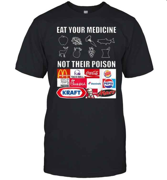 Eat Your Medicine Not Their Poison Shirt