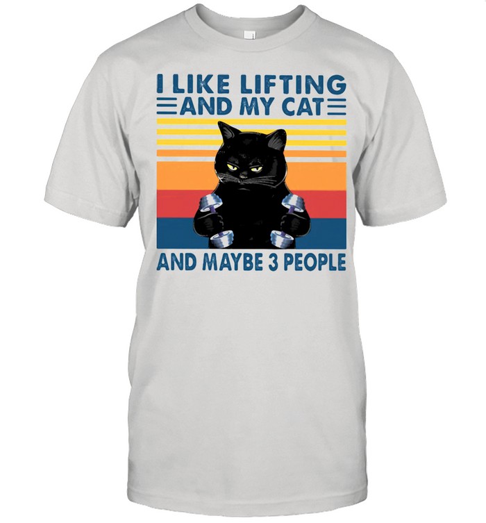 I Like Lifting And My Cat And Maybe Three People Black Cat Vintage Shirt